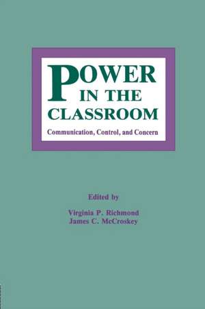 Power in the Classroom: Communication, Control, and Concern de Virginia P. Richmond