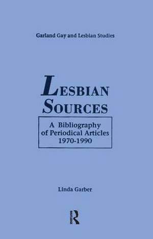 Lesbian Sources: A Bibliography of Periodical Articles, 1970-1990 de Linda Garber