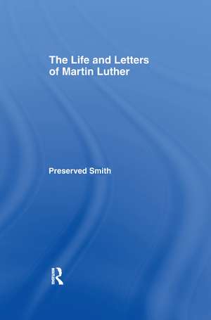 The LIfe and Letters of Martin Luther de Preserved Smith