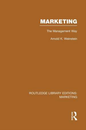 Marketing (RLE Marketing): The Management Way de Arnold K. Weinstein