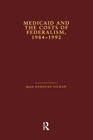 Medicaid and the Costs of Federalism, 1984-1992 de Jean Donovan Gilman