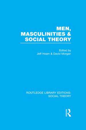 Men, Masculinities and Social Theory (RLE Social Theory) de Jeff Hearn