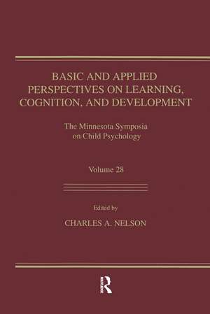 Basic and Applied Perspectives on Learning, Cognition, and Development: The Minnesota Symposia on Child Psychology, Volume 28 de Charles A. Nelson