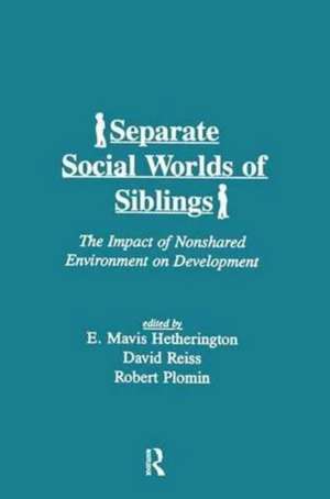 Separate Social Worlds of Siblings: The Impact of Nonshared Environment on Development de E. Mavis Hetherington