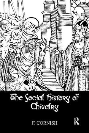 The Social History Of Chivalry de F. Cornish