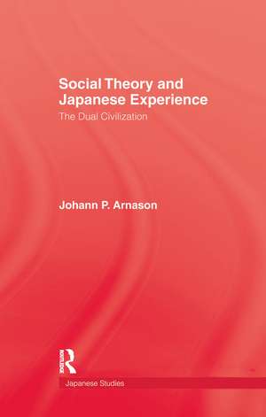 Social Theory and Japanese Experience: The Dual Civilization de Johann P. Arnason