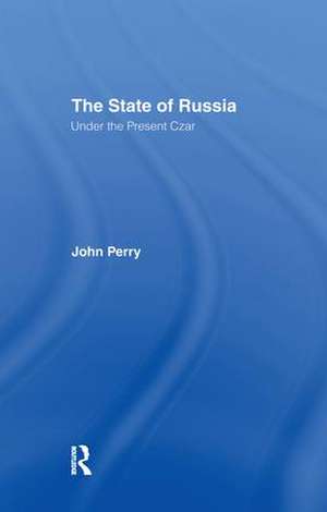 The State of Russia Under the Present Czar de John Perry