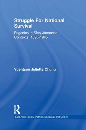 Struggle For National Survival: Chinese Eugenics in a Transnational Context, 1896-1945 de Yuehtsen Juliette Chung