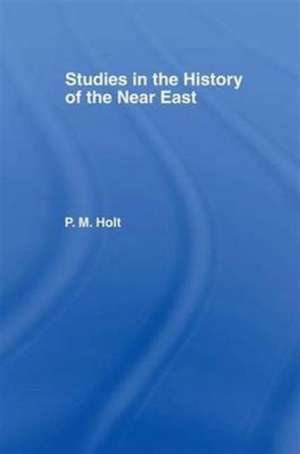 Studies in the History of the Near East de P.M. Holt