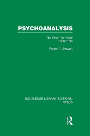 Psychoanalysis (RLE: Freud): The First Ten Years 1888-1898 de Walter A. Stewart