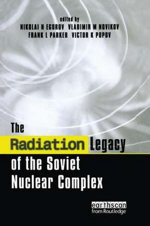 The Radiation Legacy of the Soviet Nuclear Complex: An Analytical Overview de Nikolai N. Egorov