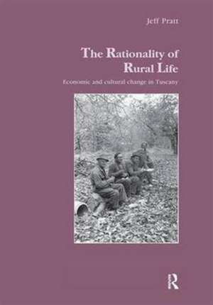 The Rationality of Rural Life: Economic and Cultural Change in Tuscany de Jeff Pratt