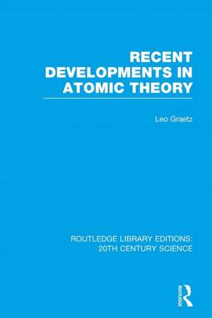 Recent Developments in Atomic Theory de Leo Graetz