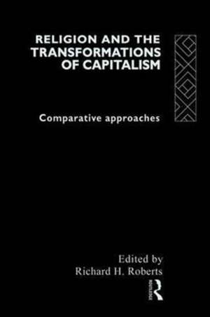 Religion and The Transformation of Capitalism: Comparative Approaches de Richard H. Roberts