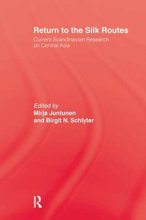 Return To The Silk Routes: Current Scandinavian Research on Central Asia de Mirja Juntunen