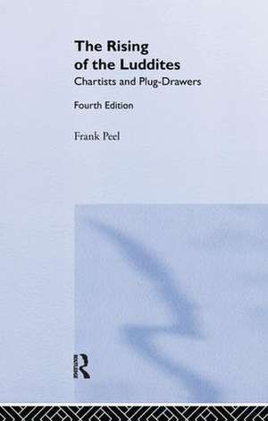 The Rising of the Luddites: Chartists and Plug-Drawers de Frank Peel