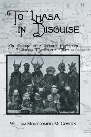 To Lhasa In Disguise de William Montgomery Mcgovern