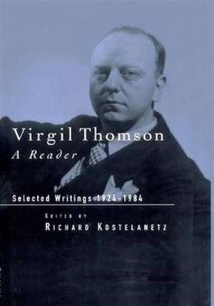 Virgil Thomson: A Reader: Selected Writings, 1924-1984 de Richard Kostelanetz