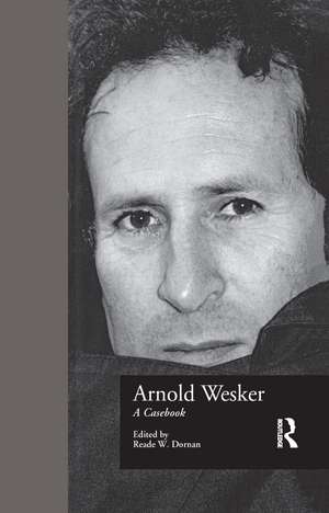 Arnold Wesker: A Casebook de Reade W. Dornan