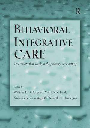 Behavioral Integrative Care: Treatments That Work in the Primary Care Setting de William T. O'Donohue