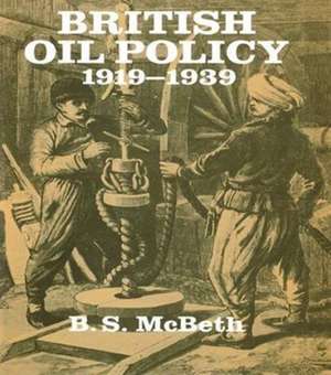 British Oil Policy 1919-1939 de B S McBeth