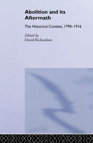 Abolition and Its Aftermath: The Historical Context 1790-1916 de David Richardson