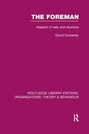 The Foreman (RLE: Organizations): Aspects of Task and Structure de David Dunkerley