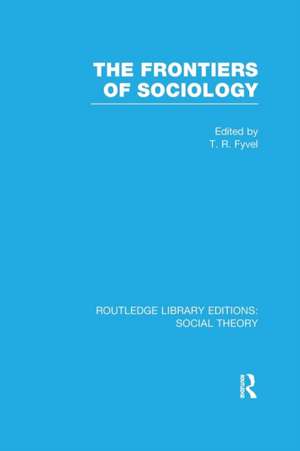 The Frontiers of Sociology (RLE Social Theory) de Tosco Raphael Fyvel