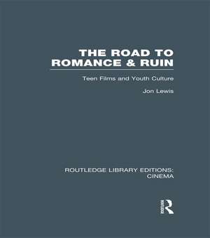 The Road to Romance and Ruin: Teen Films and Youth Culture de Jon Lewis