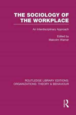 The Sociology of the Workplace (RLE: Organizations) de Malcolm Warner