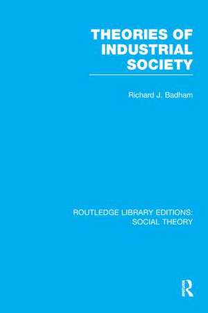 Theories of Industrial Society (RLE Social Theory) de Richard Badham