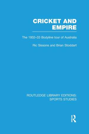 Cricket and Empire (RLE Sports Studies): The 1932-33 Bodyline Tour of Australia de Ric Sissons