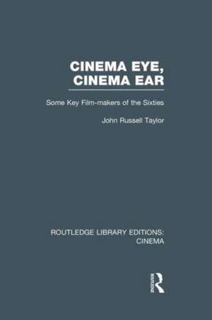 Cinema Eye, Cinema Ear: Some Key Film-makers of the Sixties de John Russell Taylor