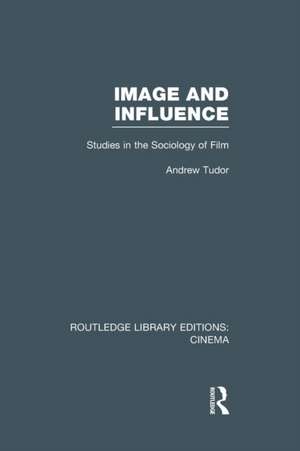 Image and Influence: Studies in the Sociology of Film de Andrew Tudor