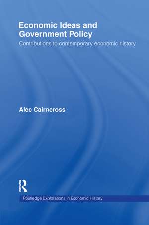 Economic Ideas and Government Policy: Contributions to Contemporary Economic History de Sir Alec Cairncross