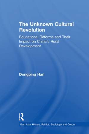 The Unknown Cultural Revolution: Educational Reforms and Their Impact on China's Rural Development, 1966-1976 de Dongping Han