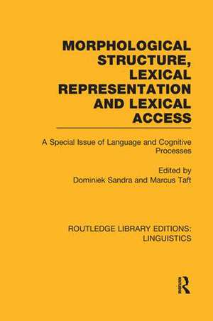Morphological Structure, Lexical Representation and Lexical Access: A Special Issue of Language and Cognitive Processes de Dominiek Sandra