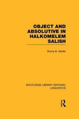 Object and Absolutive in Halkomelem Salish (RLE Linguistics F: World Linguistics) de Donna B. Gerdts