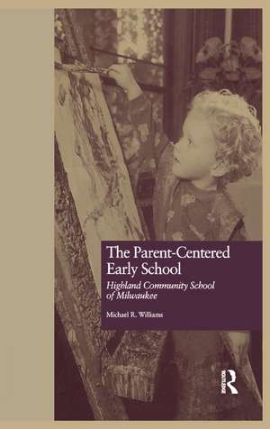 The Parent-Centered Early School: Highland Community School of Milwaukee de Michael R. Williams