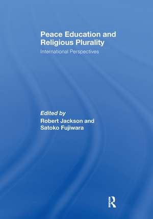 Peace Education and Religious Plurality: International Perspectives de Robert Jackson