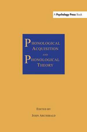 Phonological Acquisition and Phonological Theory de John Archibald