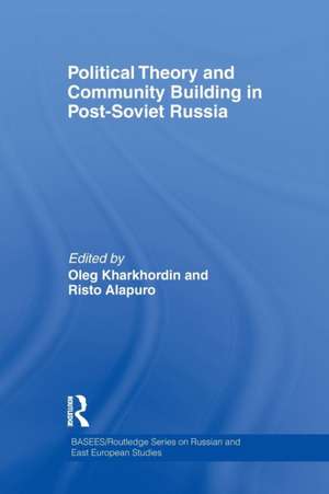 Political Theory and Community Building in Post-Soviet Russia de Oleg Kharkhordin