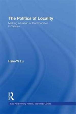 The Politics of Locality: Making a Nation of Communities in Taiwan de Hsin-Yi Lu