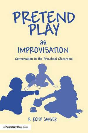 Pretend Play As Improvisation: Conversation in the Preschool Classroom de R. Keith Sawyer