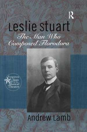 Leslie Stuart: Composer of Florodora de Andrew Lamb