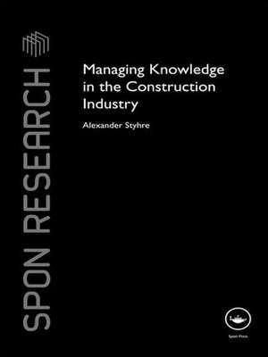 Managing Knowledge in the Construction Industry de Alexander Styhre