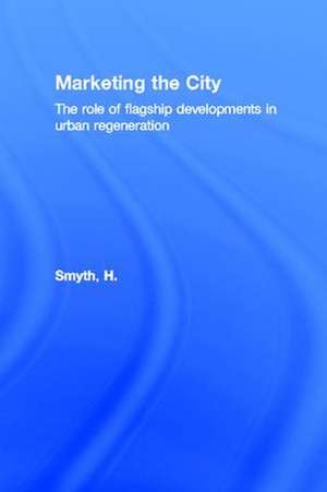 Marketing the City: The role of flagship developments in urban regeneration de H. Smyth