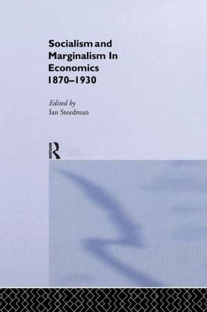 Socialism & Marginalism in Economics 1870 - 1930 de Ian Steedman