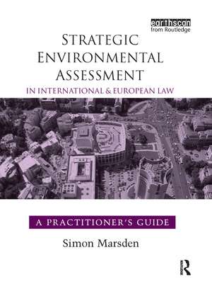 Strategic Environmental Assessment in International and European Law: A Practitioner's Guide de Simon Marsden