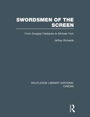 Swordsmen of the Screen: From Douglas Fairbanks to Michael York de Jeffrey Richards